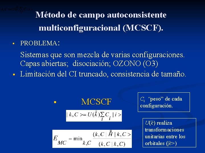 Método de campo autoconsistente multiconfiguracional (MCSCF). § PROBLEMA: § Sistemas que son mezcla de