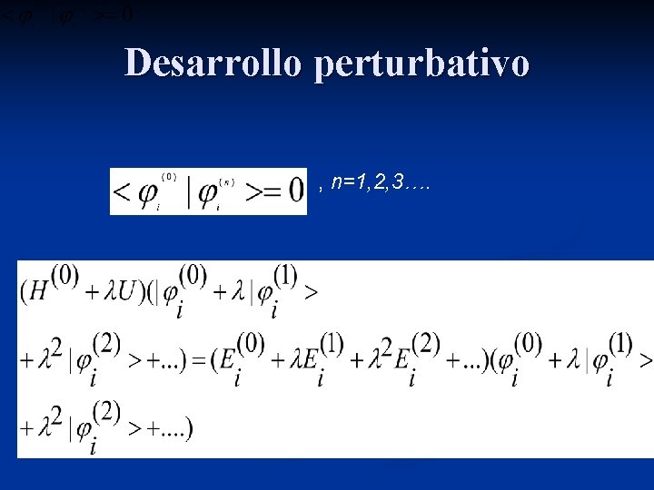 Desarrollo perturbativo , n=1, 2, 3…. 