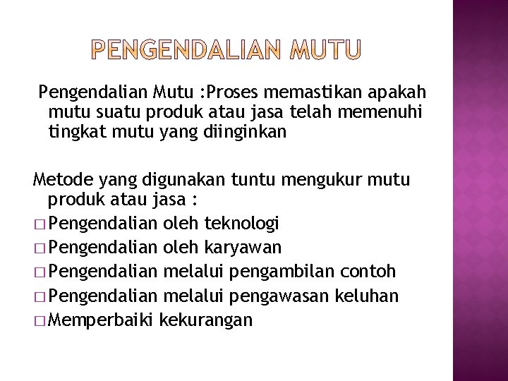 Pengendalian Mutu : Proses memastikan apakah mutu suatu produk atau jasa telah memenuhi tingkat