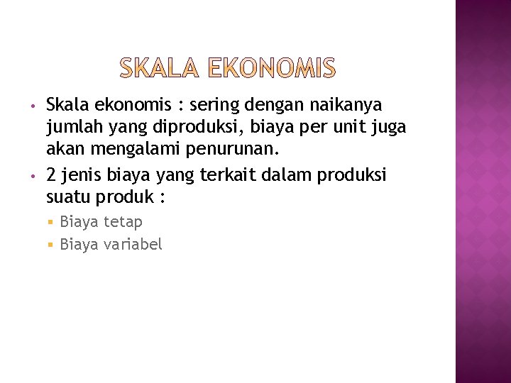  • • Skala ekonomis : sering dengan naikanya jumlah yang diproduksi, biaya per