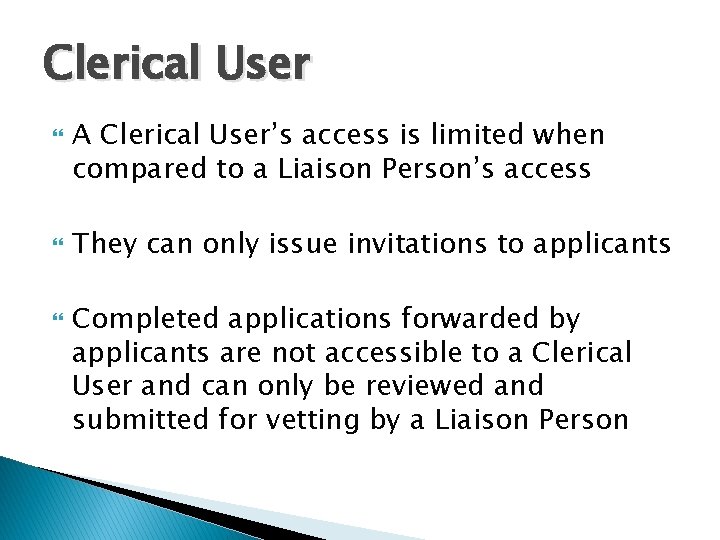 Clerical User A Clerical User’s access is limited when compared to a Liaison Person’s