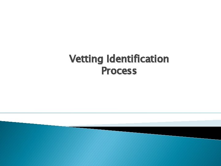 Vetting Identification Process 