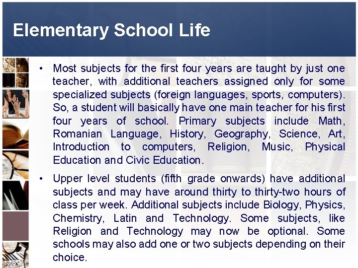 Elementary School Life • Most subjects for the first four years are taught by