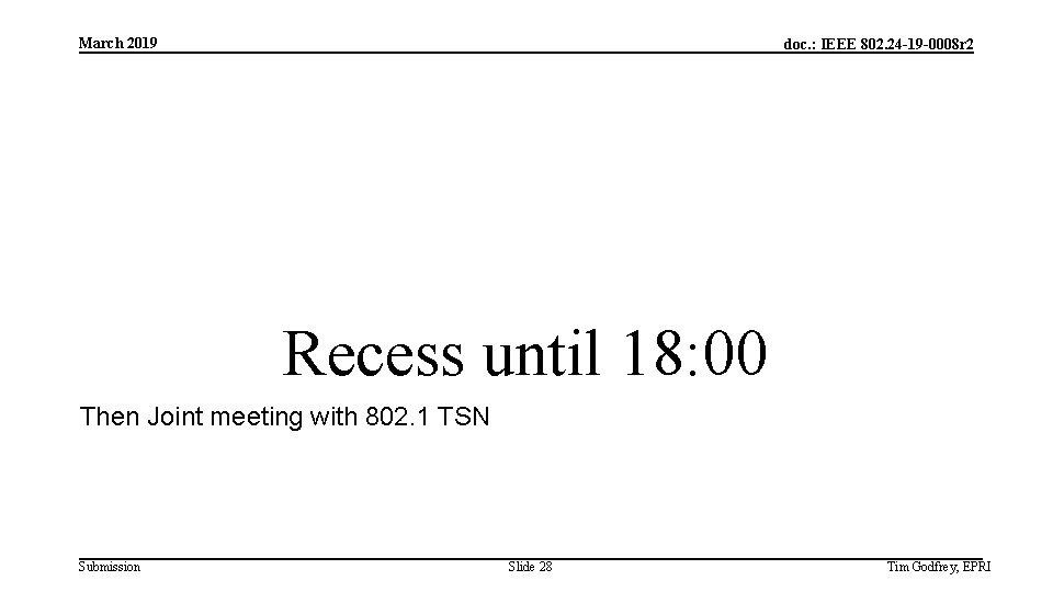 March 2019 doc. : IEEE 802. 24 -19 -0008 r 2 Recess until 18: