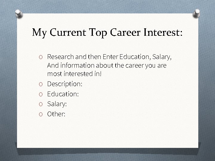 My Current Top Career Interest: O Research and then Enter Education, Salary, O O