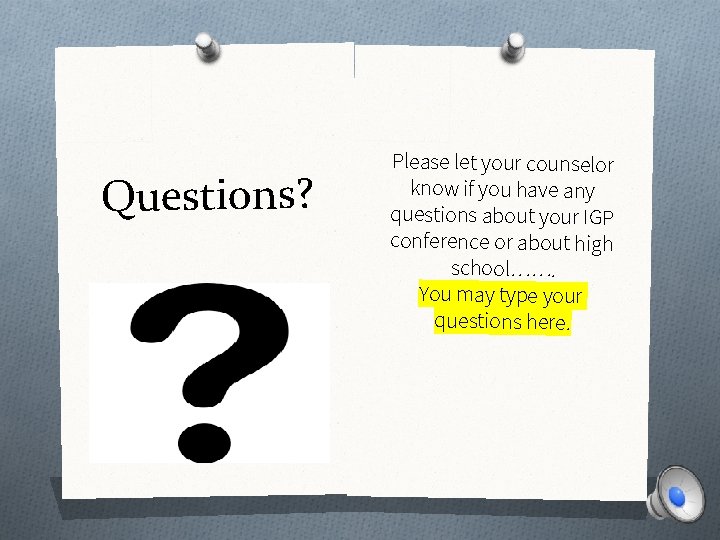 Questions? Please let your counselor know if you have any questions about your IGP