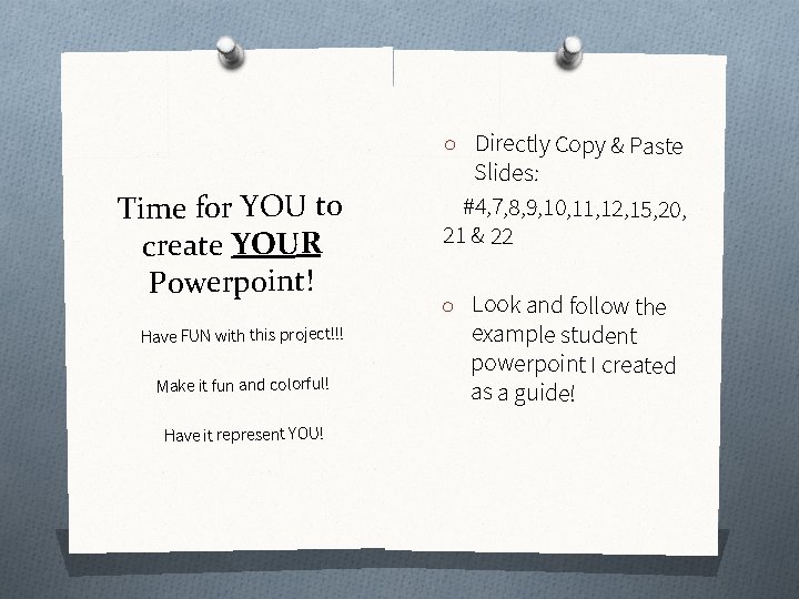 o Directly Copy & Paste Time for YOU to create YOUR Powerpoint! Have FUN