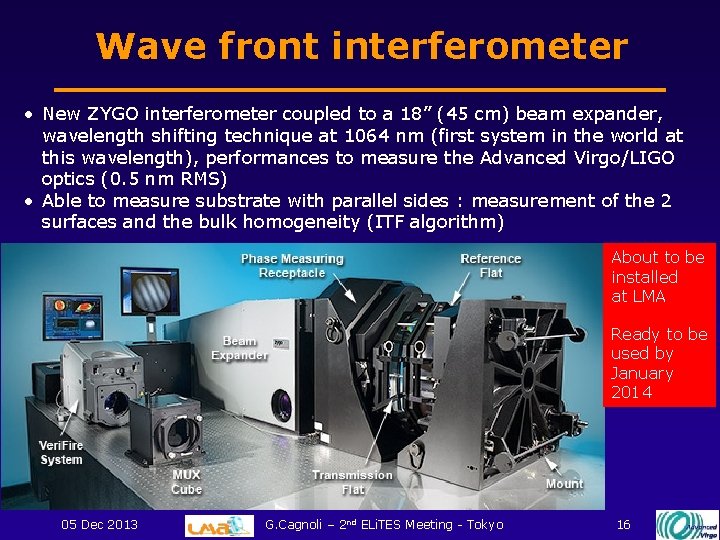 Wave front interferometer • New ZYGO interferometer coupled to a 18” (45 cm) beam