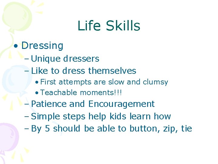 Life Skills • Dressing – Unique dressers – Like to dress themselves • First