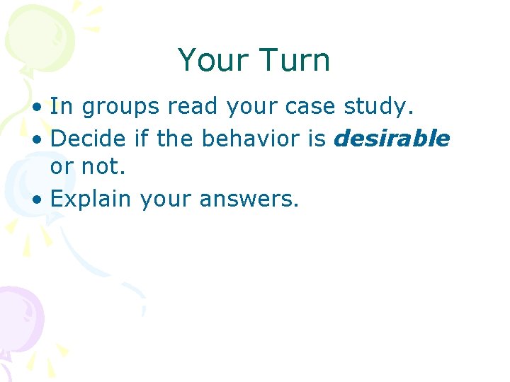 Your Turn • In groups read your case study. • Decide if the behavior