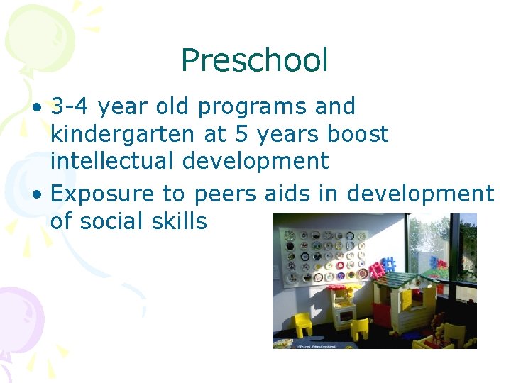 Preschool • 3 -4 year old programs and kindergarten at 5 years boost intellectual