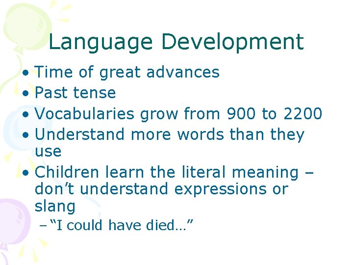 Language Development • Time of great advances • Past tense • Vocabularies grow from