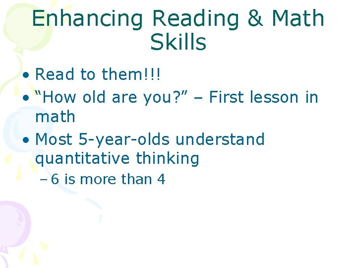 Enhancing Reading & Math Skills • Read to them!!! • “How old are you?