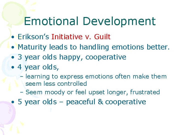Emotional Development • • Erikson’s Initiative v. Guilt Maturity leads to handling emotions better.