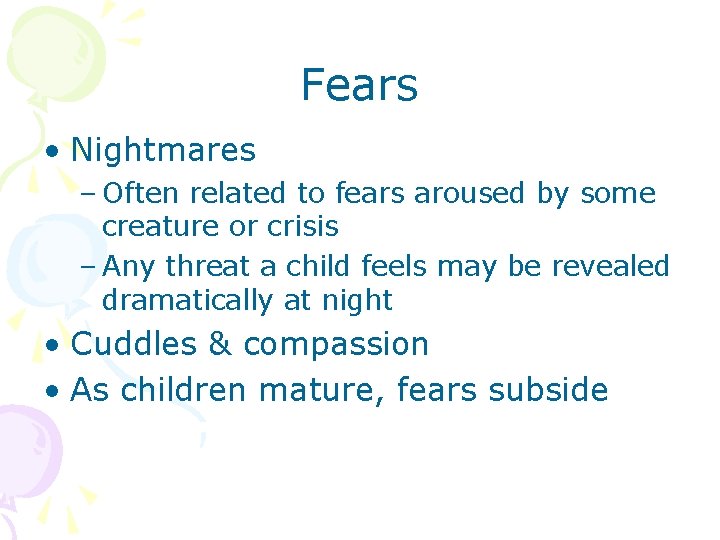 Fears • Nightmares – Often related to fears aroused by some creature or crisis