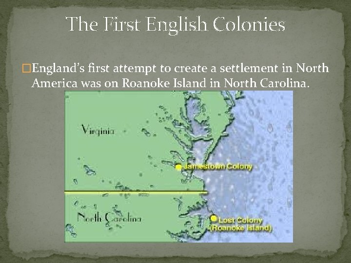 The First English Colonies �England’s first attempt to create a settlement in North America