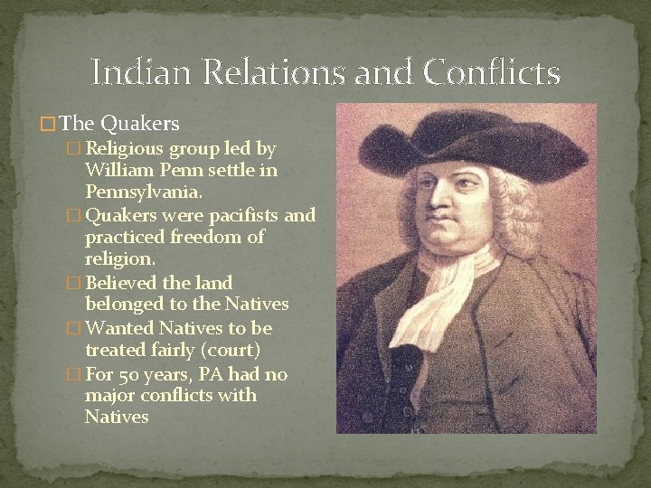Indian Relations and Conflicts � The Quakers � Religious group led by William Penn