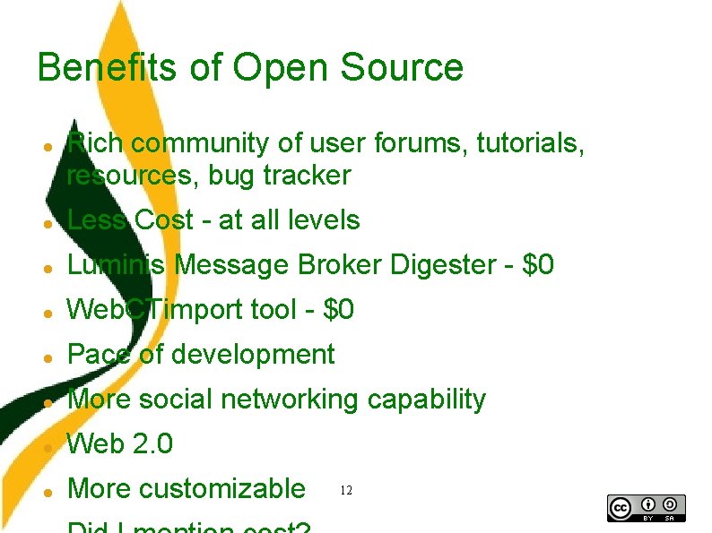 Benefits of Open Source Rich community of user forums, tutorials, resources, bug tracker Less