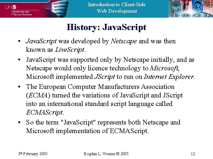 Introduction to Client-Side Web Development History: Java. Script • Java. Script was developed by
