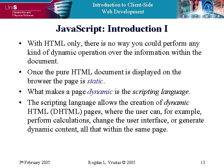 Introduction to Client-Side Web Development Java. Script: Introduction I • With HTML only, there