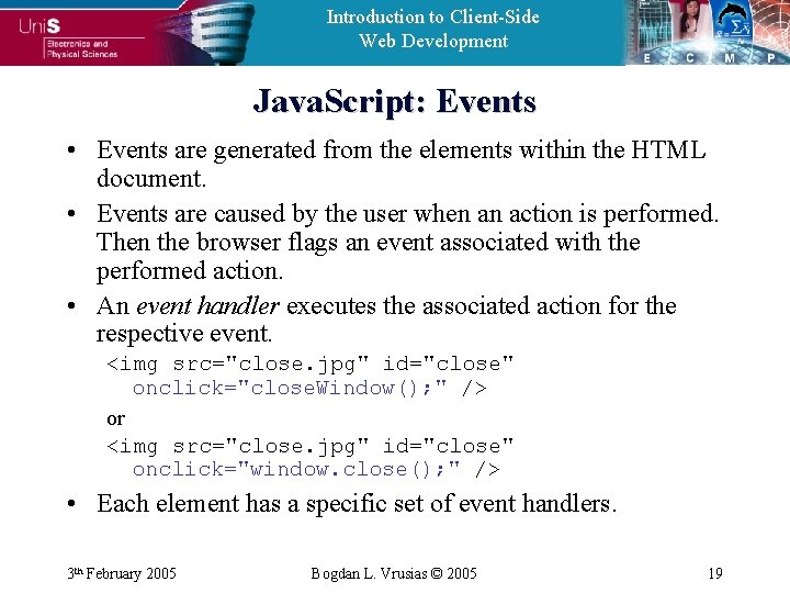 Introduction to Client-Side Web Development Java. Script: Events • Events are generated from the