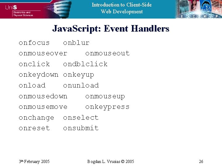Introduction to Client-Side Web Development Java. Script: Event Handlers onfocus onblur onmouseover onmouseout onclick