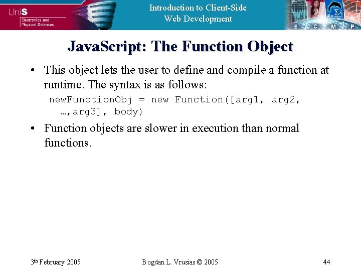 Introduction to Client-Side Web Development Java. Script: The Function Object • This object lets