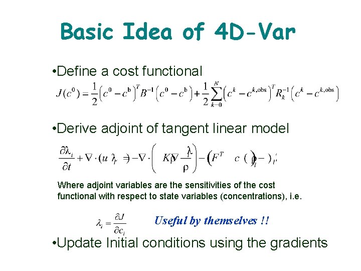 Basic Idea of 4 D-Var • Define a cost functional • Derive adjoint of Basic Idea of 4 D-Var • Define a cost functional • Derive adjoint of