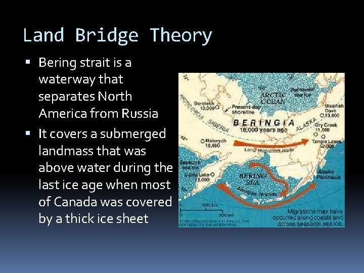 Land Bridge Theory Bering strait is a waterway that separates North America from Russia Land Bridge Theory Bering strait is a waterway that separates North America from Russia