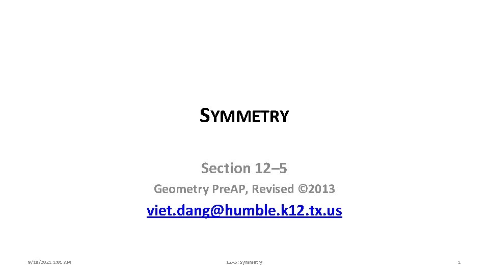 SYMMETRY Section 12– 5 Geometry Pre. AP, Revised © 2013 viet. dang@humble. k 12.