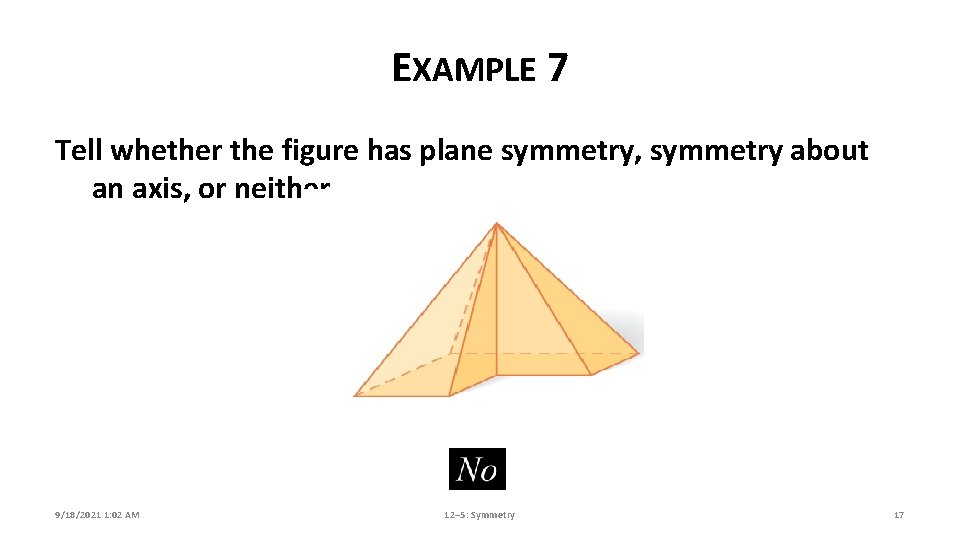 EXAMPLE 7 Tell whether the figure has plane symmetry, symmetry about an axis, or