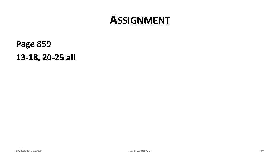 ASSIGNMENT Page 859 13 -18, 20 -25 all 9/18/2021 1: 02 AM 12– 5: