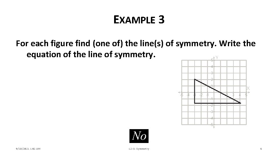 EXAMPLE 3 For each figure find (one of) the line(s) of symmetry. Write the