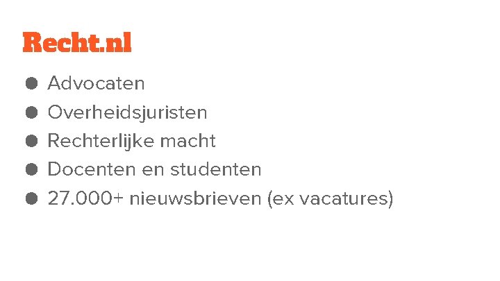 Recht. nl ● ● ● Advocaten Overheidsjuristen Rechterlijke macht Docenten en studenten 27. 000+