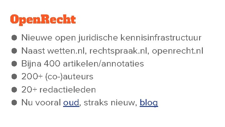 Open. Recht ● ● ● Nieuwe open juridische kennisinfrastructuur Naast wetten. nl, rechtspraak. nl,