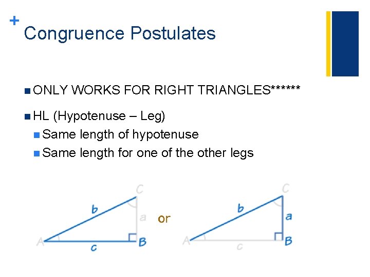 + Congruence Postulates n ONLY n HL WORKS FOR RIGHT TRIANGLES****** (Hypotenuse – Leg)