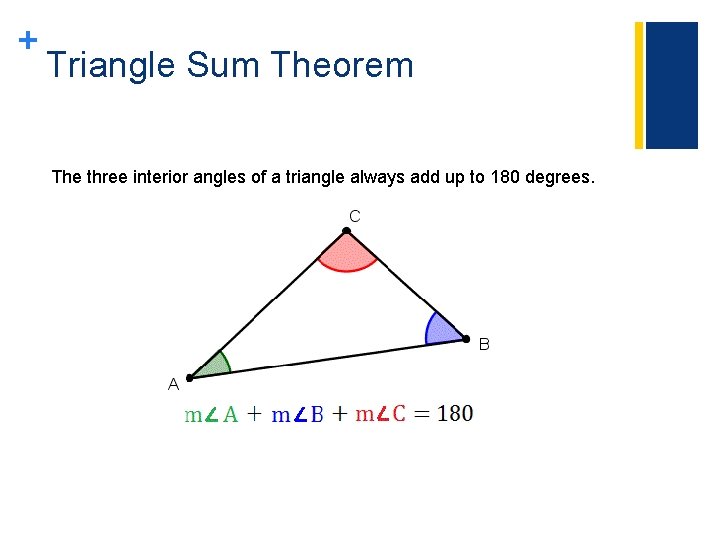 + Triangle Sum Theorem The three interior angles of a triangle always add up