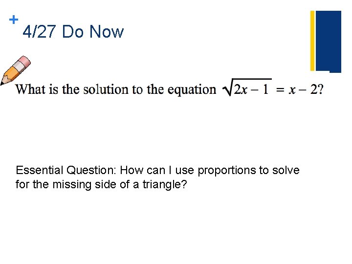 + 4/27 Do Now Essential Question: How can I use proportions to solve for