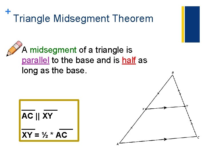 + Triangle Midsegment Theorem A midsegment of a triangle is parallel to the base