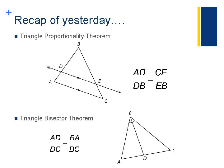 + Recap of yesterday…. n Triangle Proportionality Theorem n Triangle Bisector Theorem 
