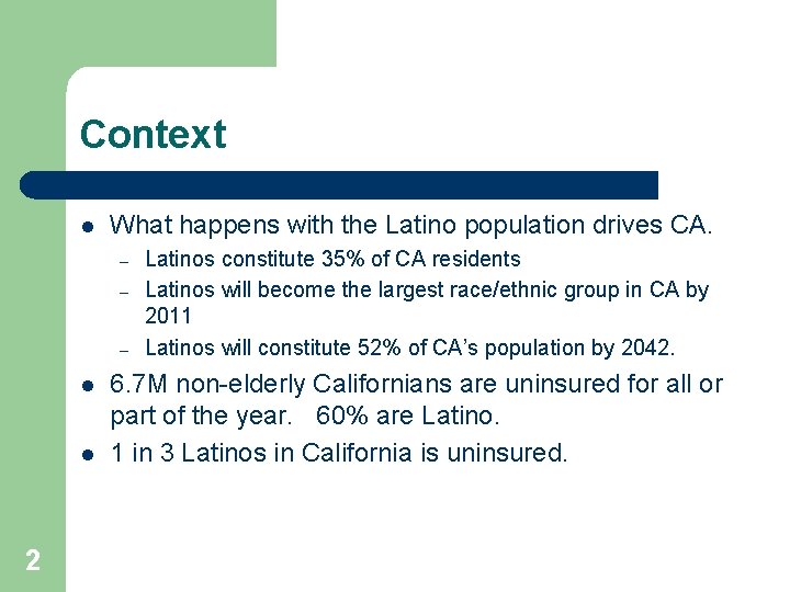 Context l What happens with the Latino population drives CA. – – – l