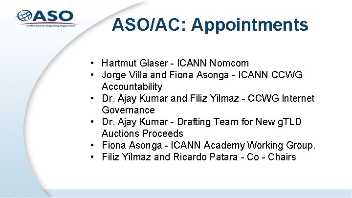ASO/AC: Appointments • Hartmut Glaser - ICANN Nomcom • Jorge Villa and Fiona Asonga