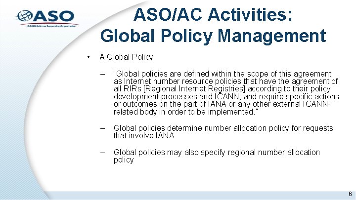 ASO/AC Activities: Global Policy Management • A Global Policy – “Global policies are defined