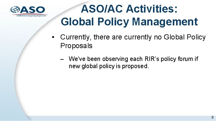 ASO/AC Activities: Global Policy Management • Currently, there are currently no Global Policy Proposals