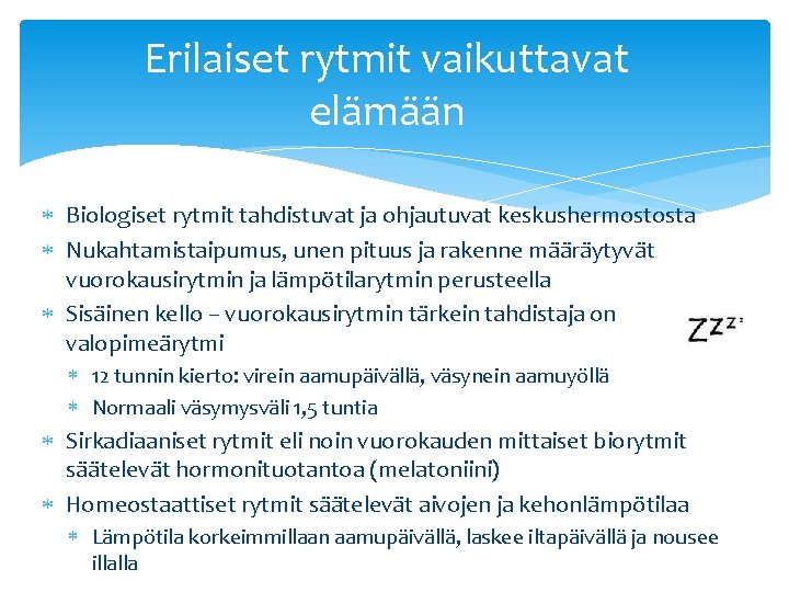 Erilaiset rytmit vaikuttavat elämään Biologiset rytmit tahdistuvat ja ohjautuvat keskushermostosta Nukahtamistaipumus, unen pituus ja