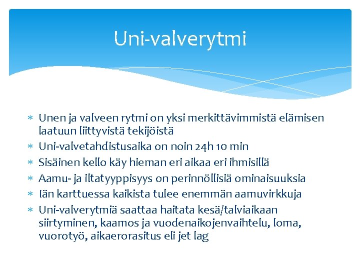 Uni-valverytmi Unen ja valveen rytmi on yksi merkittävimmistä elämisen laatuun liittyvistä tekijöistä Uni-valvetahdistusaika on