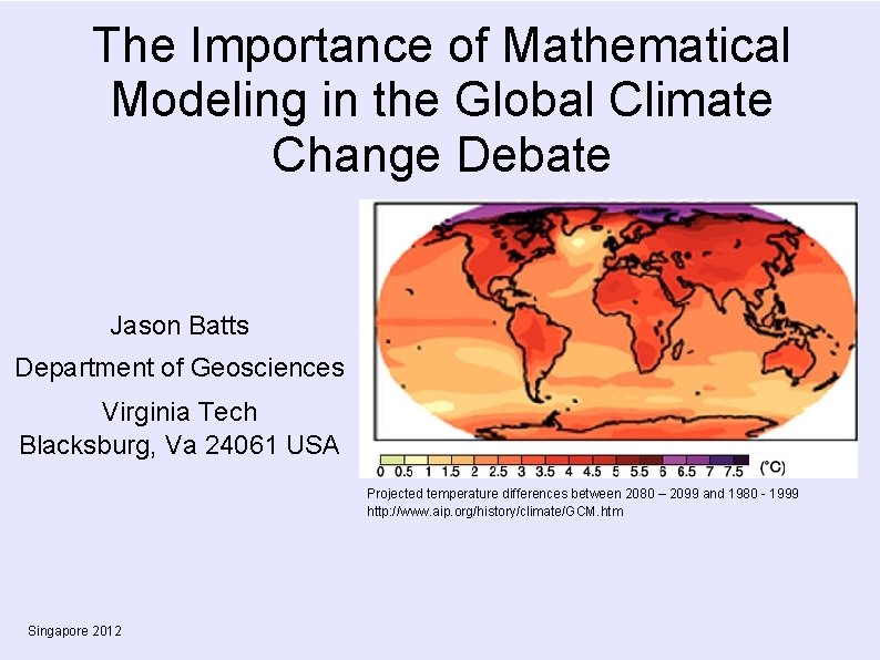 The Importance of Mathematical Modeling in the Global Climate Change Debate Jason Batts Department
