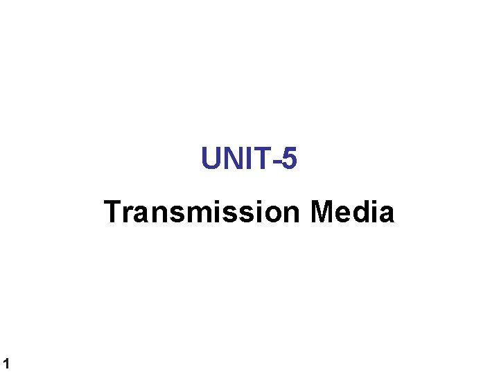 UNIT-5 Transmission Media 1 