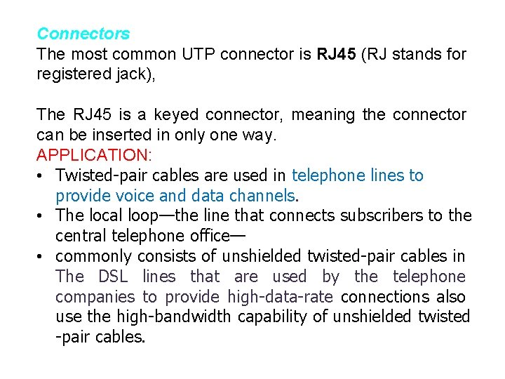 Connectors The most common UTP connector is RJ 45 (RJ stands for registered jack),