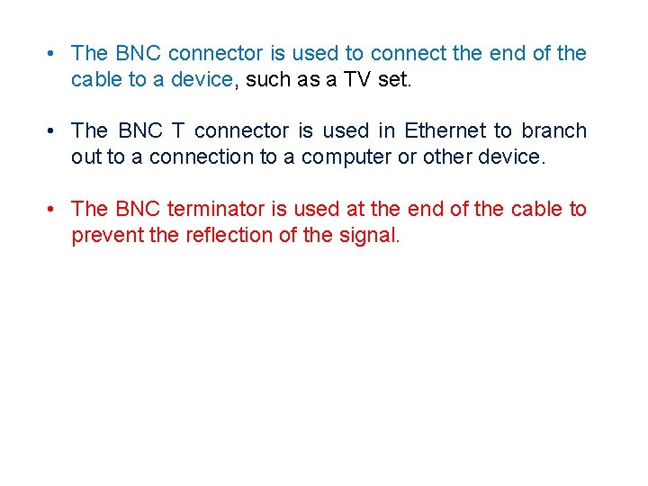  • The BNC connector is used to connect the end of the cable